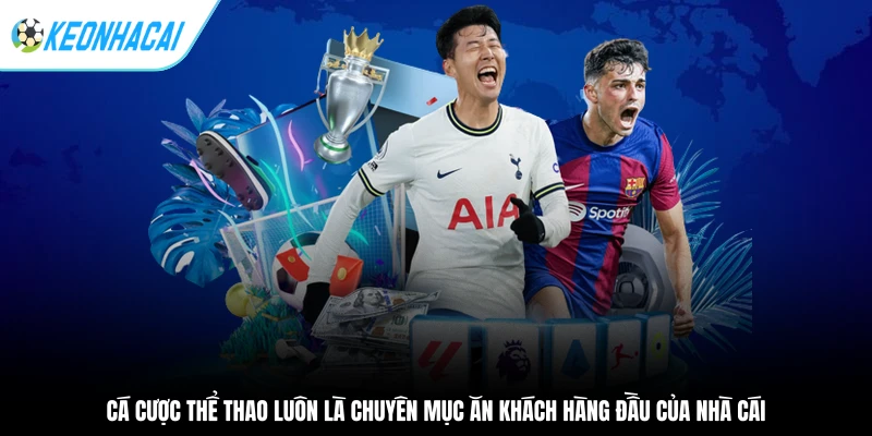 Cá cược thể thao luôn là chuyên mục ăn khách hàng đầu của nhà cái