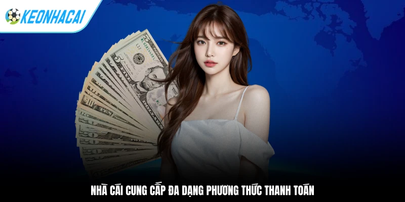 Nhà cái cung cấp đa dạng phương thức thanh toán