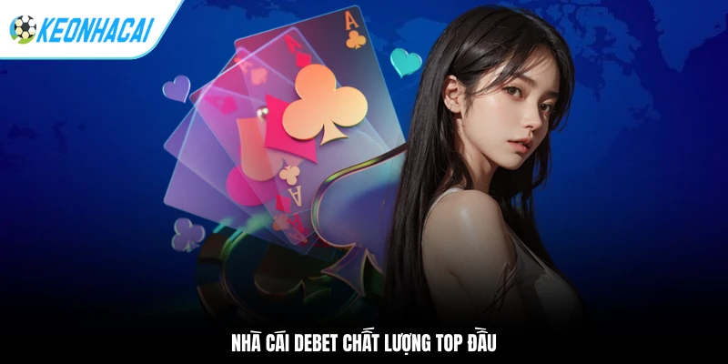 Nhà cái Debet chất lượng top đầu