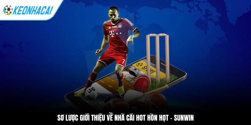 Sơ lược giới thiệu về nhà cái hot hòn họt - Sunwin