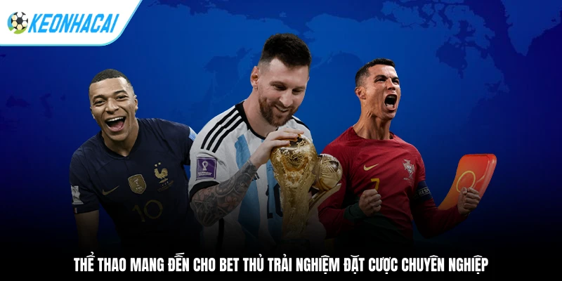 Thể thao mang đến cho bet thủ trải nghiệm đặt cược chuyên nghiệp