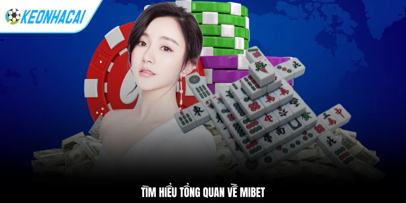 Tìm hiểu tổng quan về MIBET