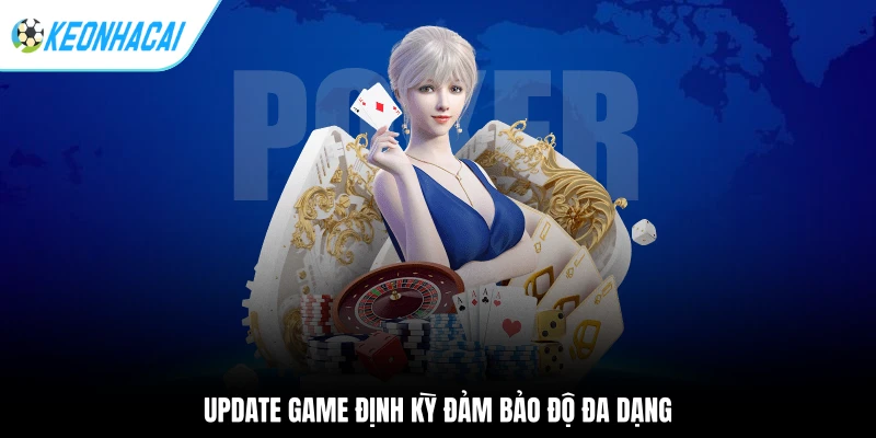 Update game định kỳ đảm bảo độ đa dạng