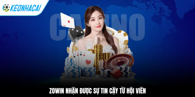 ZOWIN nhận được sự tin cậy từ hội viên