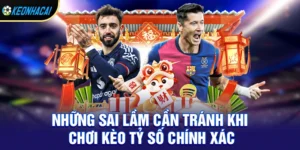 Những sai lầm cần tránh khi chơi kèo tỷ số chính xác
