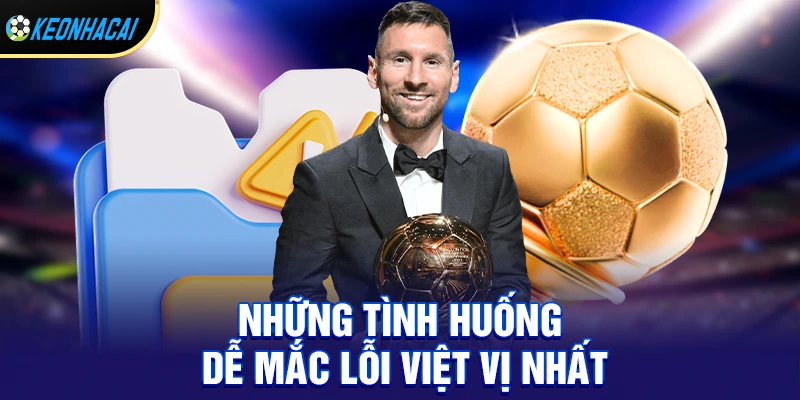 Những tình huống dễ mắc lỗi việt vị nhất